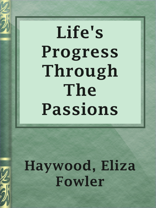 Eliza Fowler Haywood作のLife's Progress Through The Passionsの作品詳細 - 貸出可能
